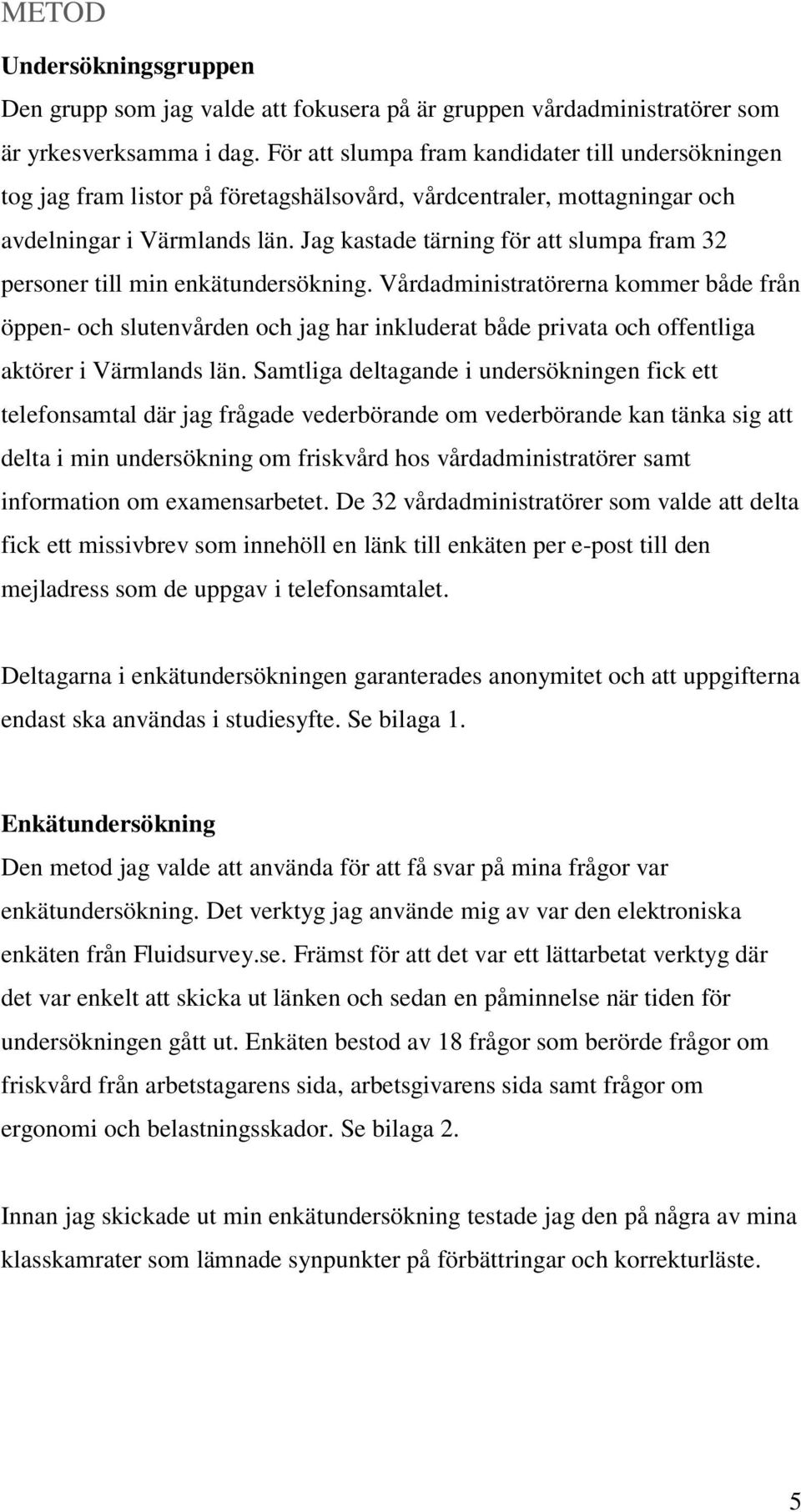 Jag kastade tärning för att slumpa fram 32 personer till min enkätundersökning.