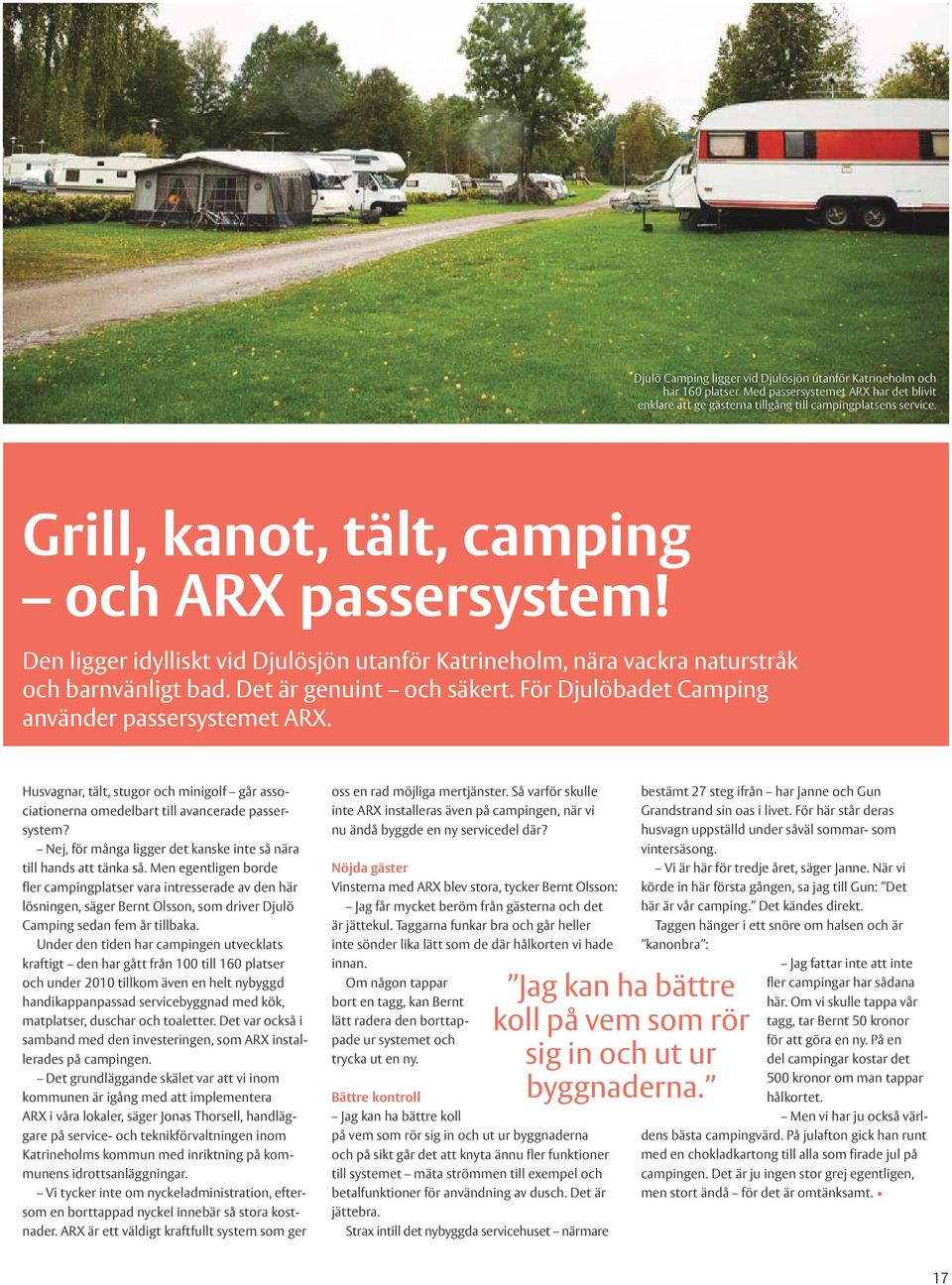 För Djulöbadet Camping använder passersystemet ARX. Husvagnar, tält, stugor och minigolf går associationerna omedelbart till avancerade passersystem?