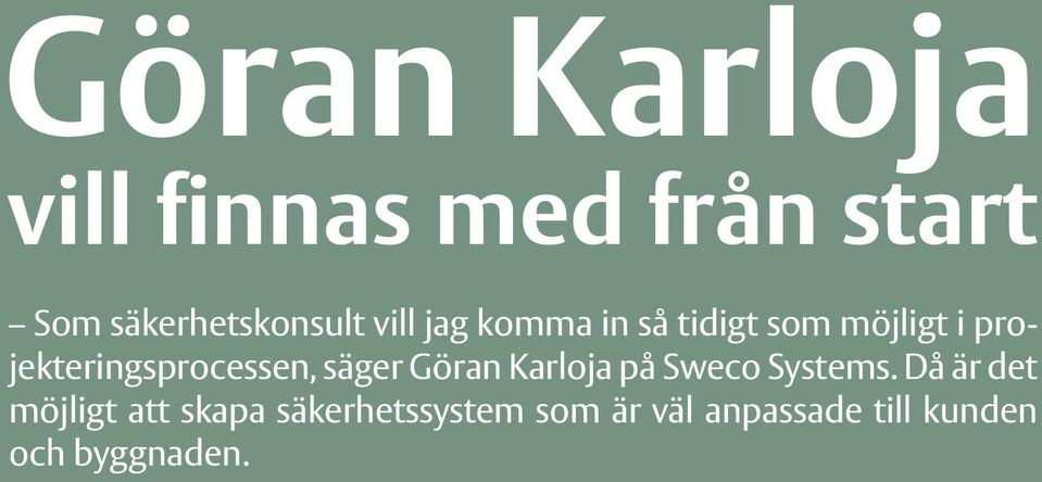 projekteringsprocessen, säger Göran Karloja på Sweco Systems.