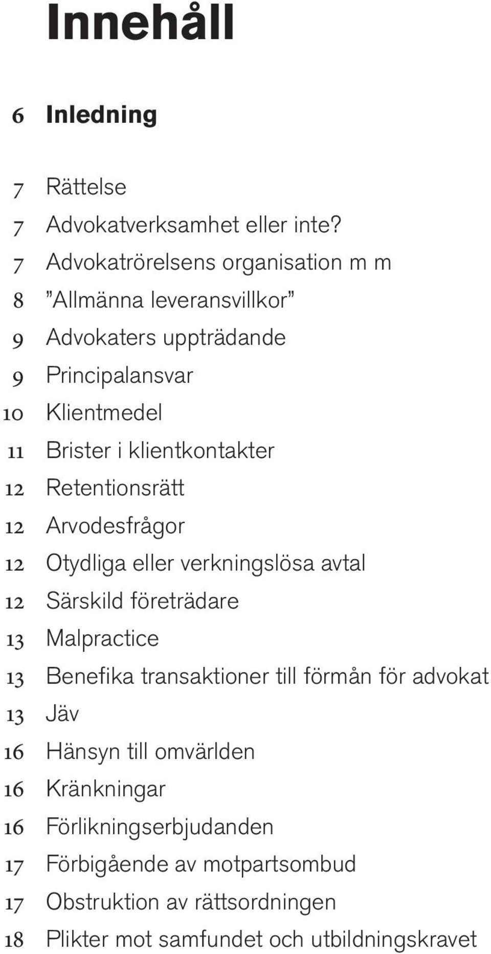 Retentionsrätt Arvodesfrågor Otydliga eller verkningslösa avtal Särskild företrädare Malpractice Benefika transaktioner till förmån för