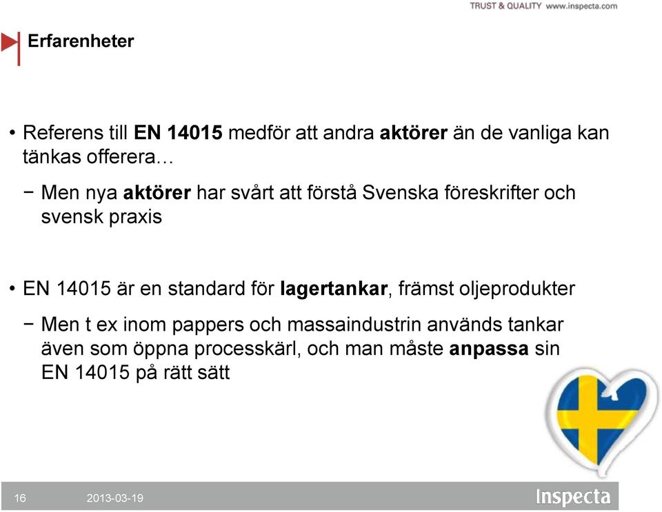 14015 är en standard för lagertankar, främst oljeprodukter Men t ex inom pappers och