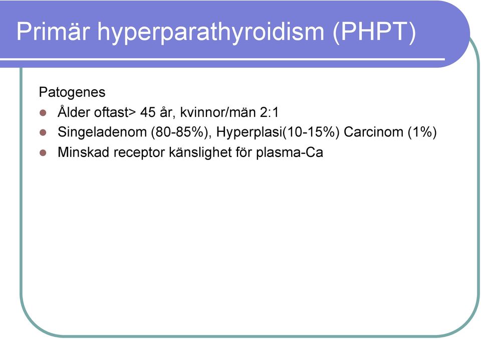 Singeladenom (80-85%), Hyperplasi(10-15%)