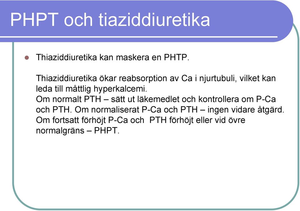 hyperkalcemi. Om normalt PTH sätt ut läkemedlet och kontrollera om P-Ca och PTH.