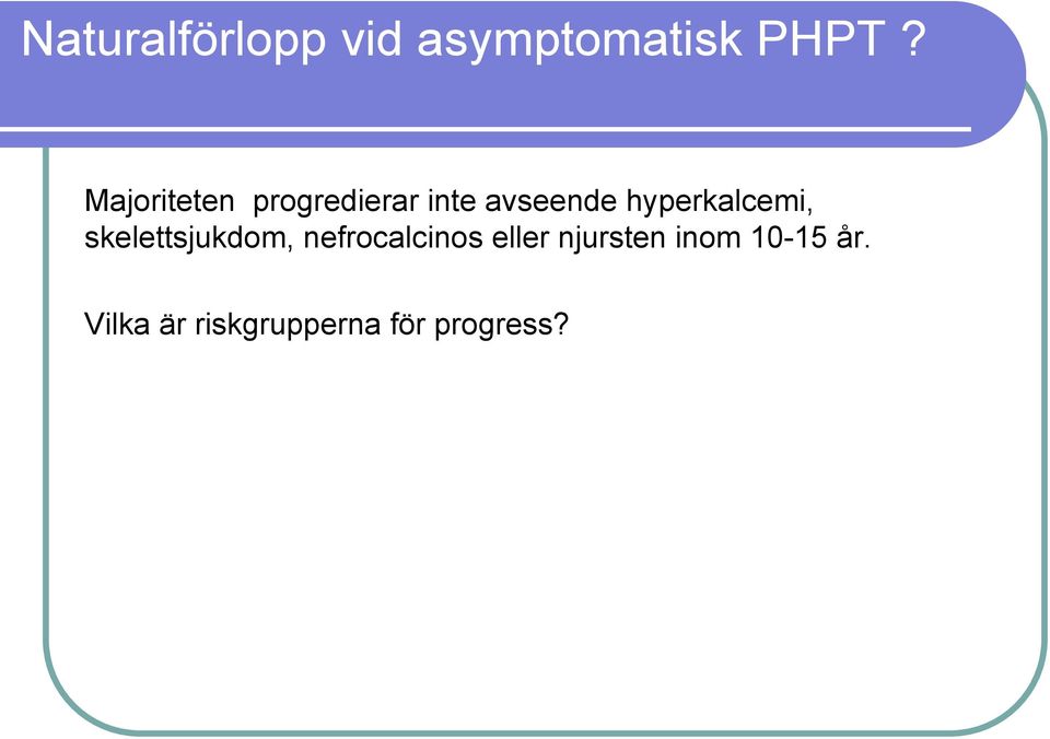 hyperkalcemi, skelettsjukdom, nefrocalcinos