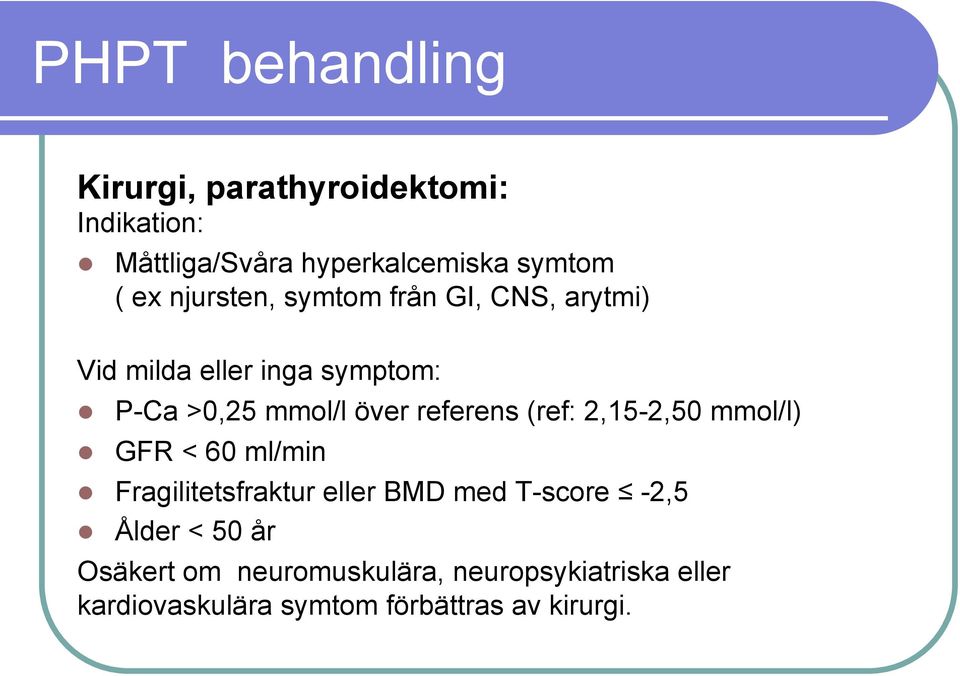 referens (ref: 2,15-2,50 mmol/l) GFR < 60 ml/min Fragilitetsfraktur eller BMD med T-score -2,5