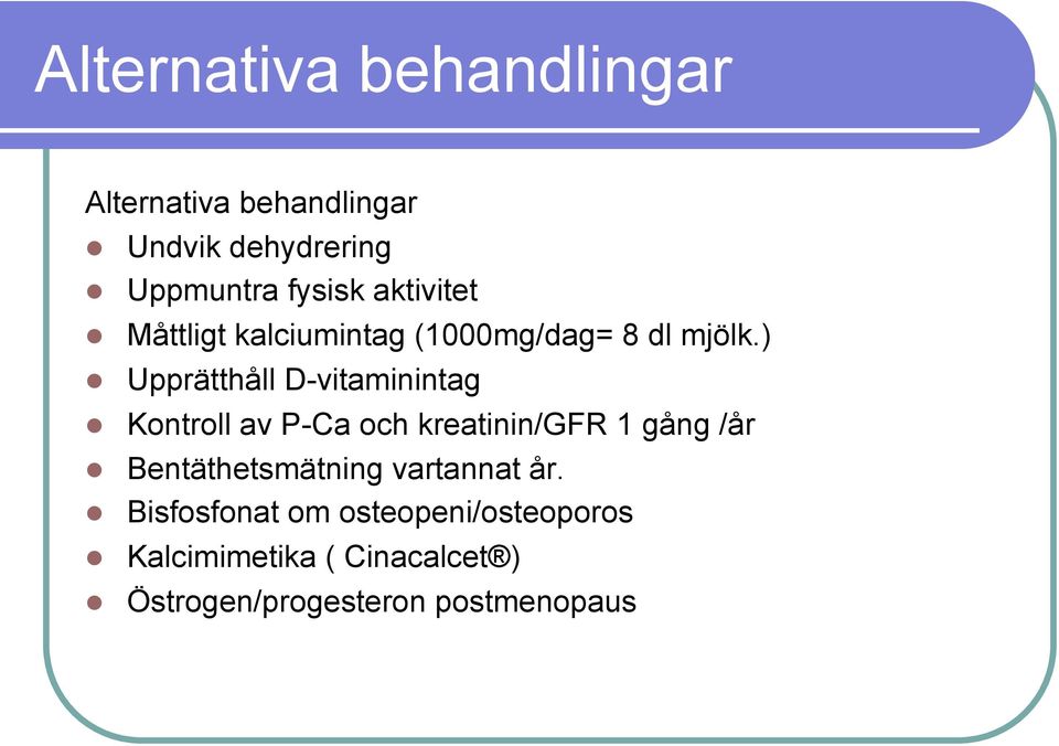 ) Upprätthåll D-vitaminintag Kontroll av P-Ca och kreatinin/gfr 1 gång /år