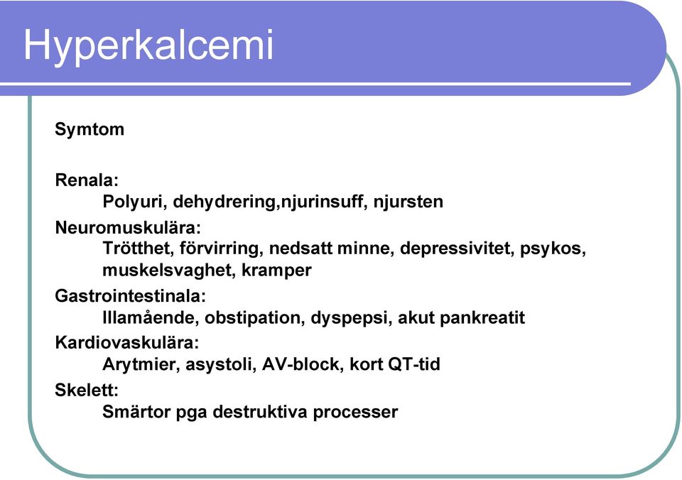 muskelsvaghet, kramper Gastrointestinala: Illamående, obstipation, dyspepsi, akut