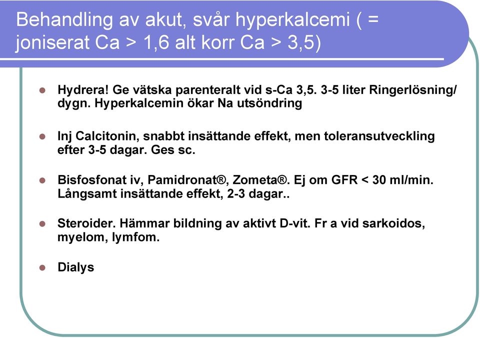 Hyperkalcemin ökar Na utsöndring Inj Calcitonin, snabbt insättande effekt, men toleransutveckling efter 3-5 dagar.