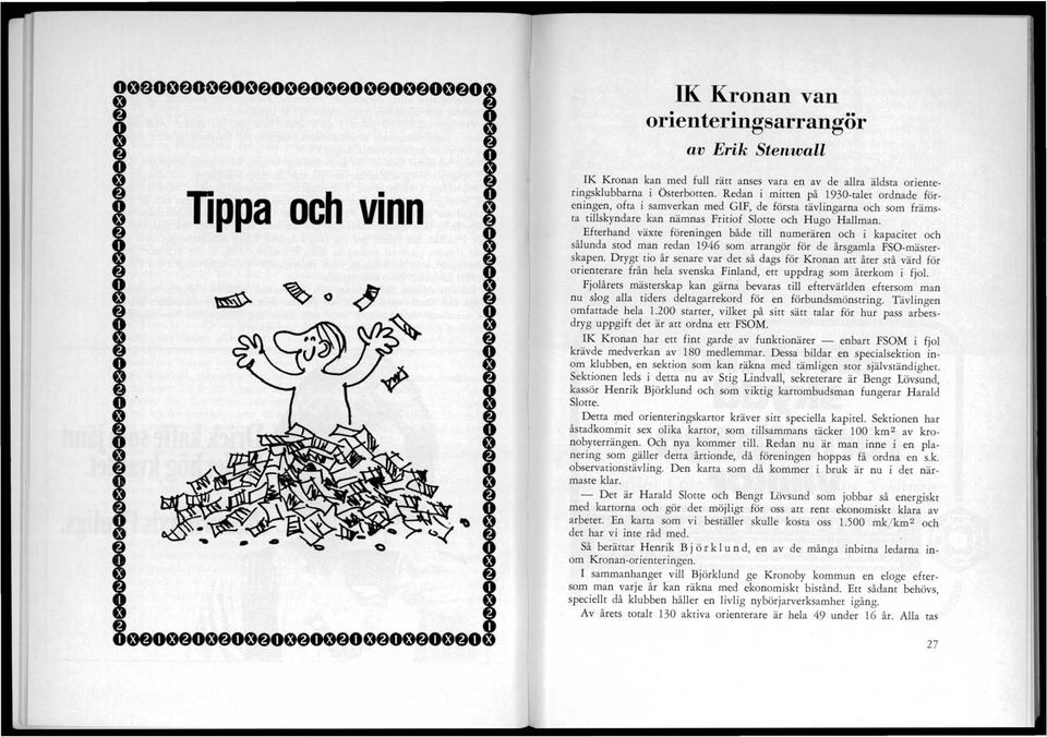 Efterhand växte föreningen både tili numerären och i kapacitet och sålunda stod man redan 1946 som arrangör för de årsgamla FSO-mästerskapen.