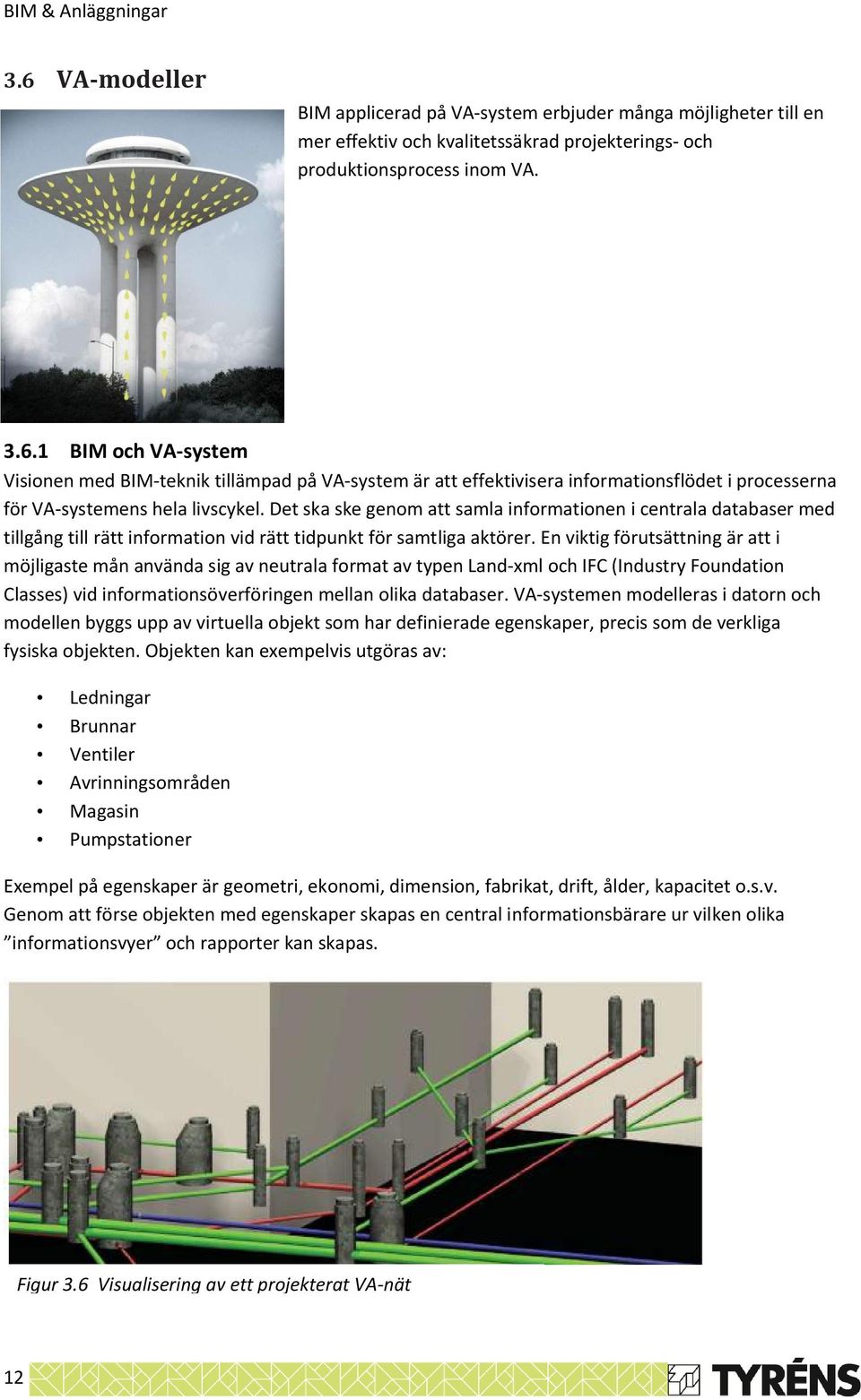 En viktig förutsättning är att i möjligaste mån använda sig av neutrala format av typen Land-xml och IFC (Industry Foundation Classes) vid informationsöverföringen mellan olika databaser.