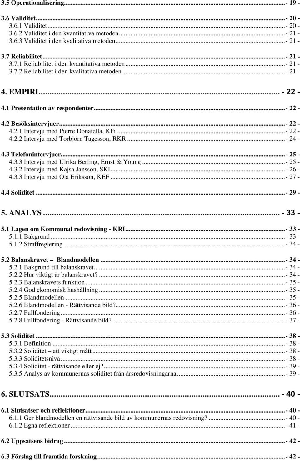 .. - 22-4.2.1 Intervju med Pierre Donatella, KFi... - 22-4.2.2 Intervju med Torbjörn Tagesson, RKR... - 24-4.3 Telefonintervjuer... - 25-4.3.3 Intervju med Ulrika Berling, Ernst & Young... - 25-4.3.2 Intervju med Kajsa Jansson, SKL.