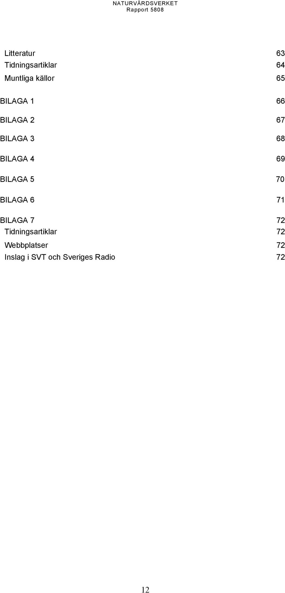 BILAGA 5 70 BILAGA 6 71 BILAGA 7 72 Tidningsartiklar