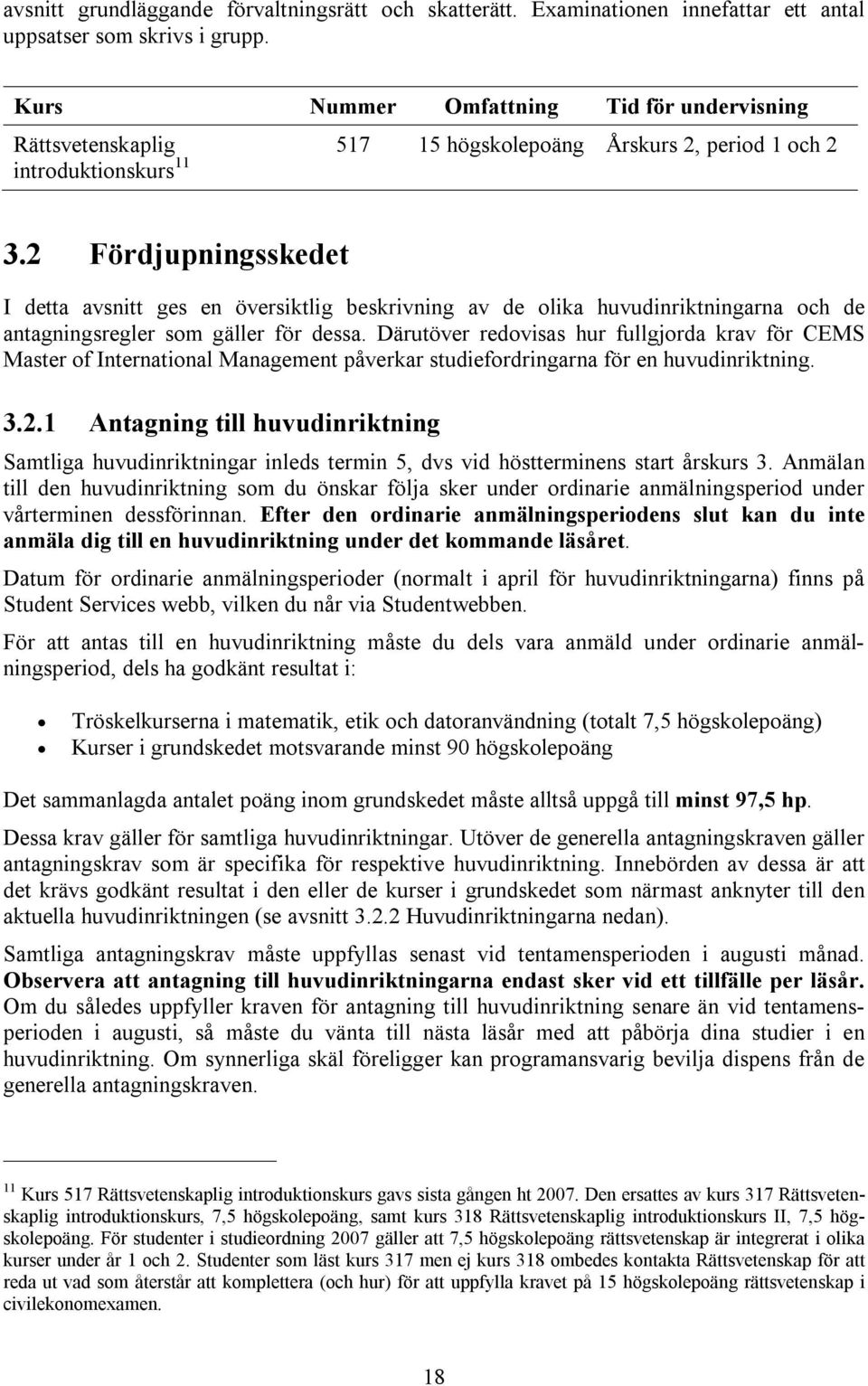 2 Fördjupningsskedet I detta avsnitt ges en översiktlig beskrivning av de olika huvudinriktningarna och de antagningsregler som gäller för dessa.