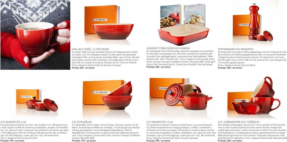 Att ge en produkt från Le Crueset är att ge en köksvän att ha i nutid och framtid. Finns i färgerna Cerise (röd) och Volcanic (orange).