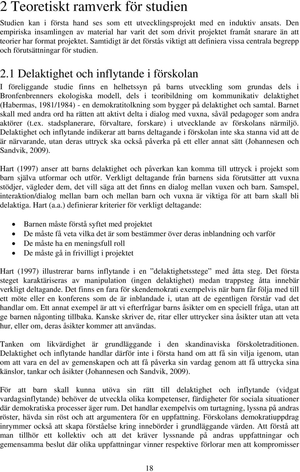 Samtidigt är det förstås viktigt att definiera vissa centrala begrepp och förutsättningar för studien. 2.