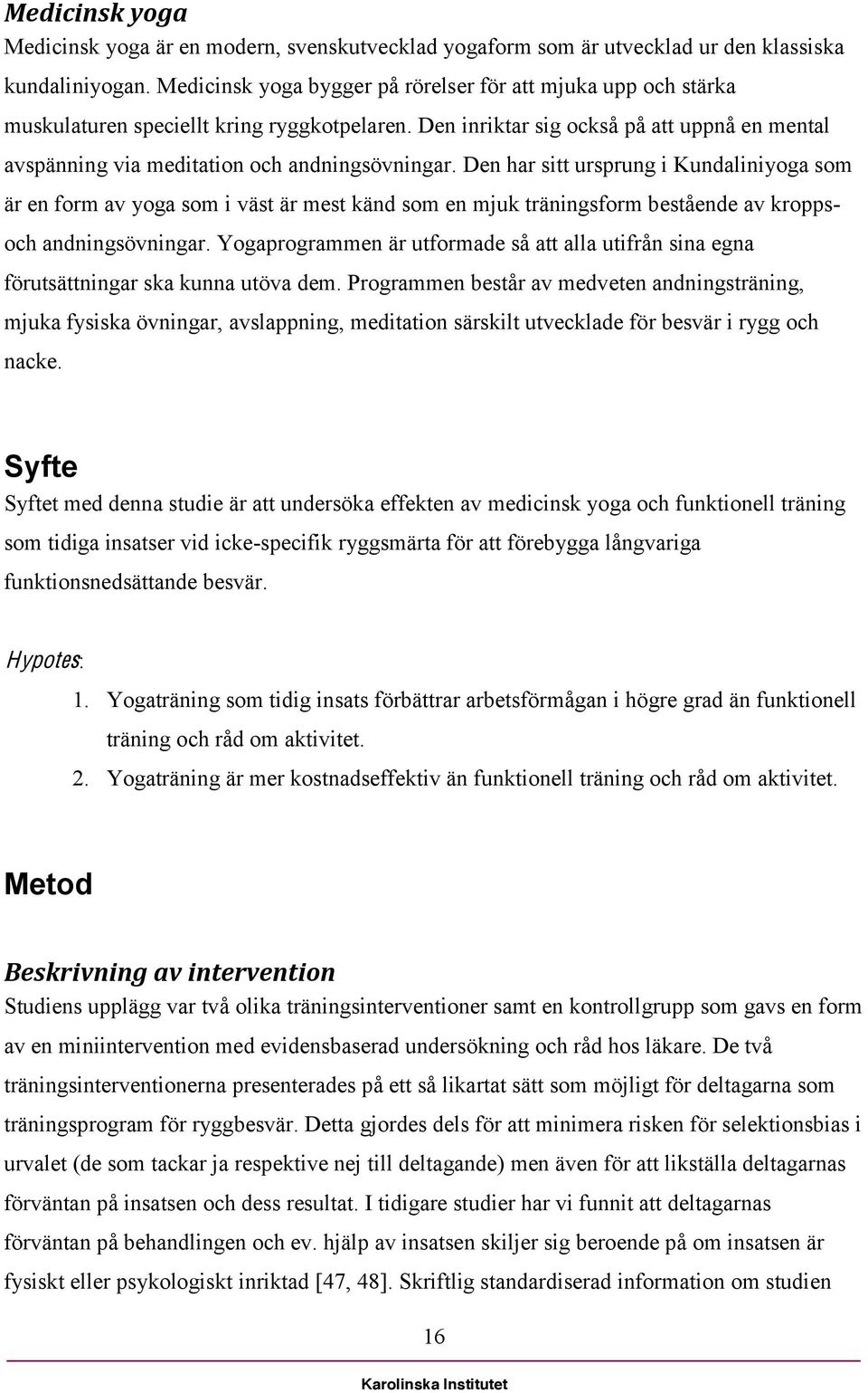 Den inriktar sig också på att uppnå en mental avspänning via meditation och andningsövningar.