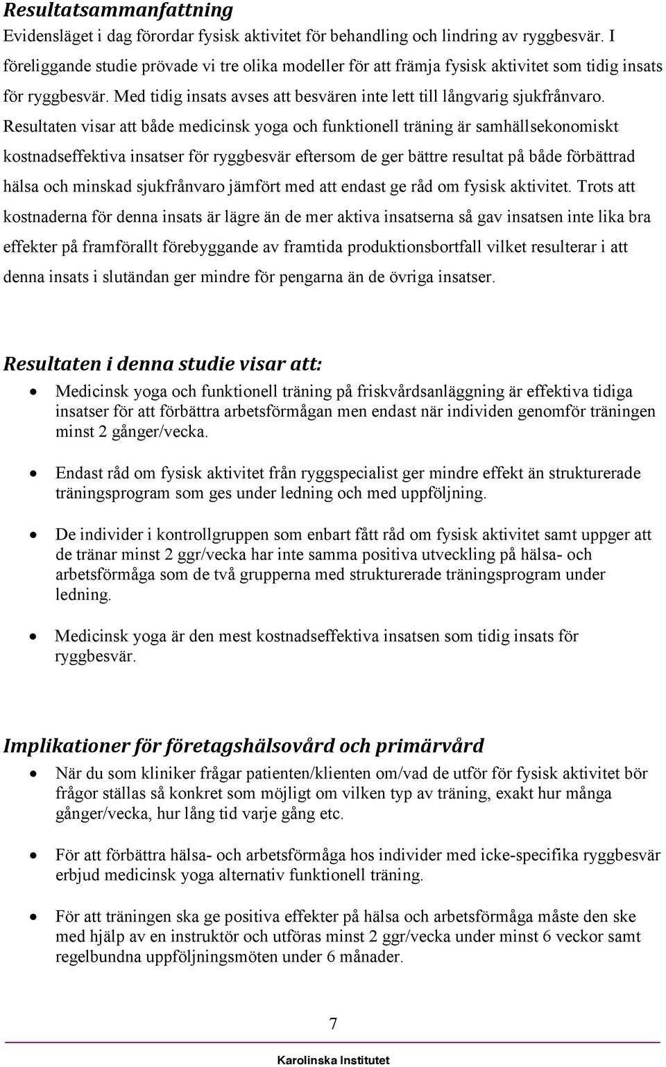 Resultaten visar att både medicinsk yoga och funktionell träning är samhällsekonomiskt kostnadseffektiva insatser för ryggbesvär eftersom de ger bättre resultat på både förbättrad hälsa och minskad