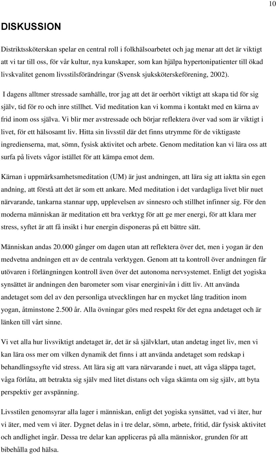 I dagens alltmer stressade samhälle, tror jag att det är oerhört viktigt att skapa tid för sig själv, tid för ro och inre stillhet.