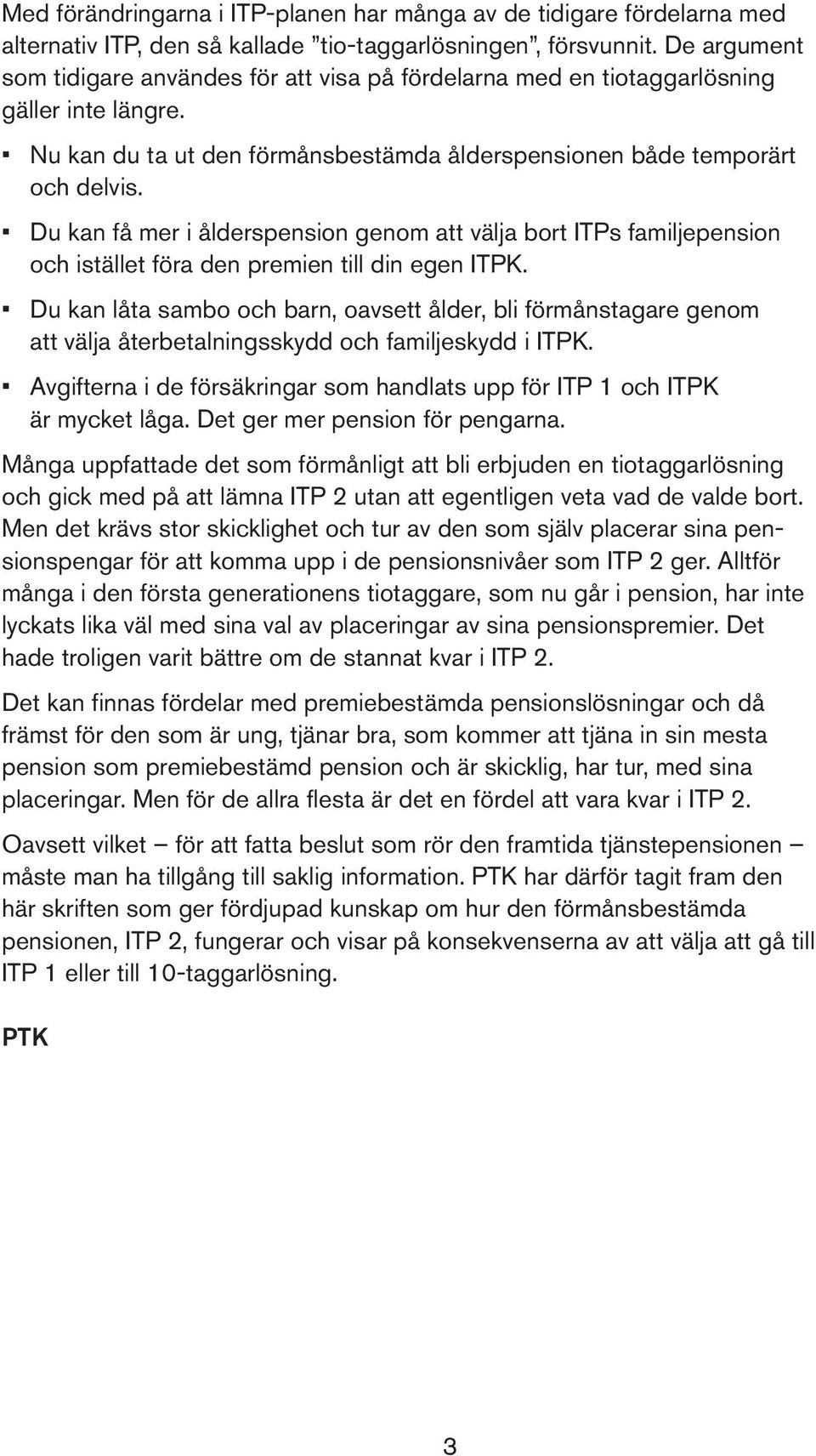 Du kan få mer i ålderspension genom att välja bort ITPs familjepension och istället föra den premien till din egen ITPK.