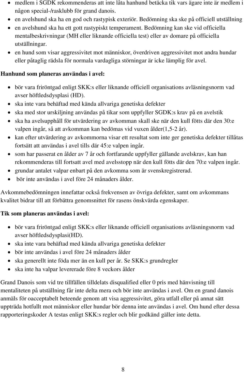 Bedömning kan ske vid officiella mentalbeskrivningar (MH eller liknande officiella test) eller av domare på officiella utställningar.