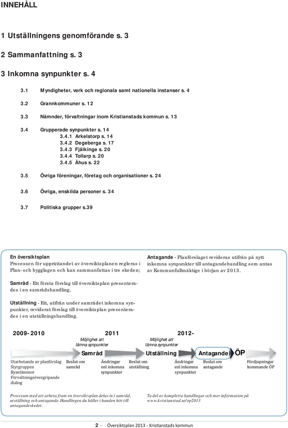 5 Övriga föreningar, företag och organisationer s. 24 3.6 Övriga, enskilda personer s. 34 3.7 Politiska grupper s.