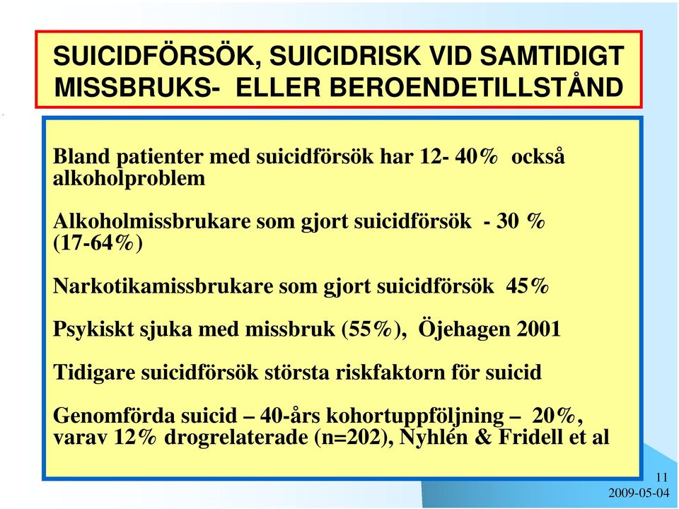 gjort suicidförsök 45% Psykiskt sjuka med missbruk (55%), Öjehagen 2001 Tidigare suicidförsök största riskfaktorn