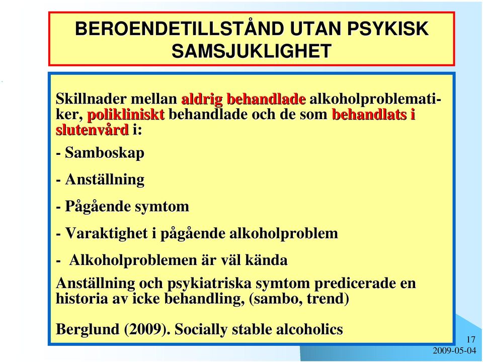 Varaktighet i pågående p alkoholproblem - Alkoholproblemen är r väl v l kända k Anställning och psykiatriska