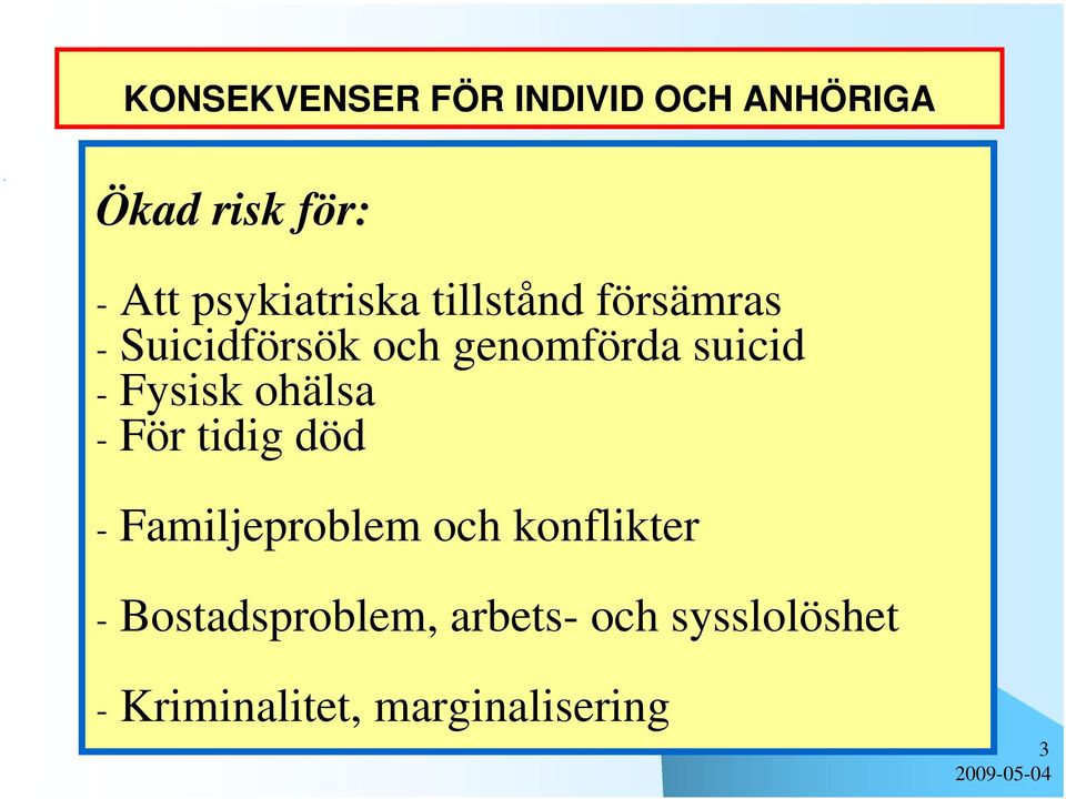 suicid - Fysisk ohälsa - För tidig död - Familjeproblem och