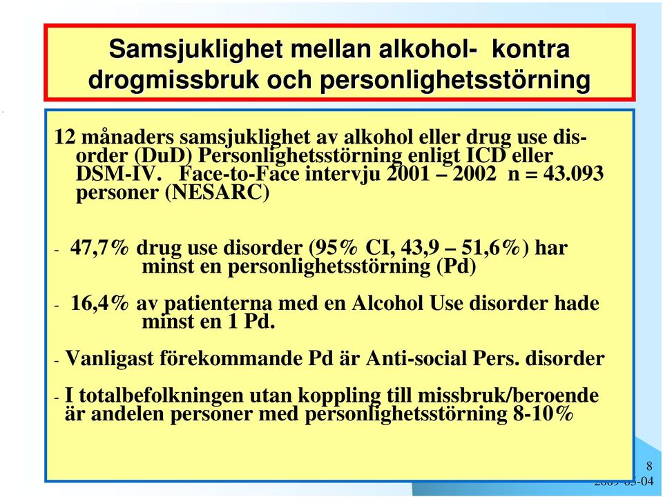 093 personer (NESARC) - 47,7% drug use disorder (95% CI, 43,9 51,6%) har minst en personlighetsstörning (Pd) - 16,4% av patienterna med en Alcohol