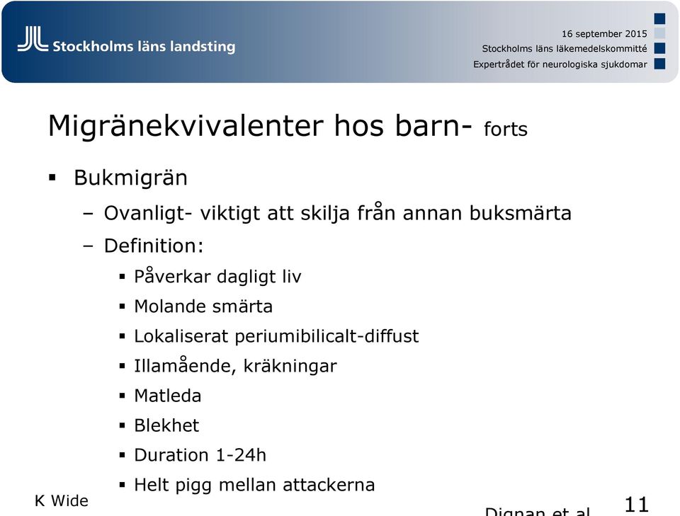 Molande smärta Lokaliserat periumibilicalt-diffust Illamående,