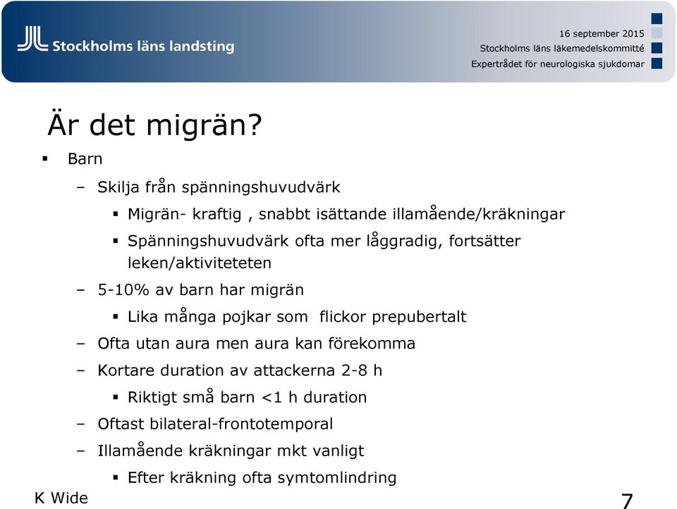 ofta mer låggradig, fortsätter leken/aktiviteteten 5-10% av barn har migrän Lika många pojkar som flickor