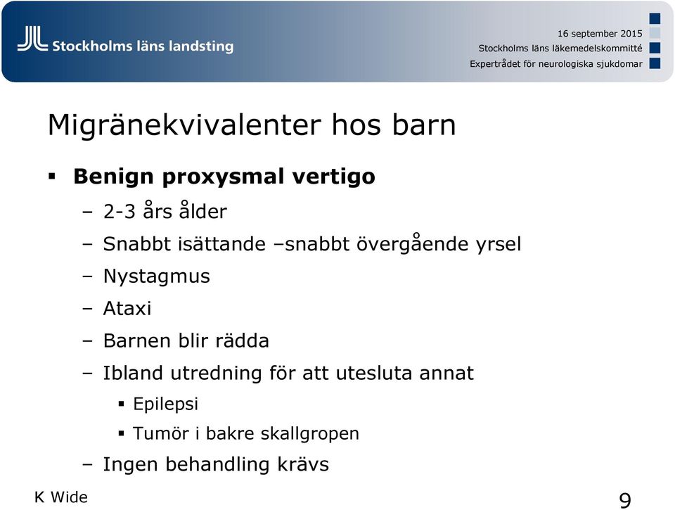 Ataxi Barnen blir rädda Ibland utredning för att utesluta