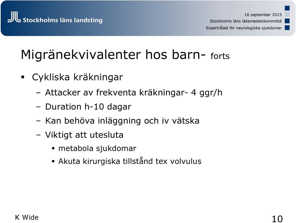 dagar Kan behöva inläggning och iv vätska Viktigt att