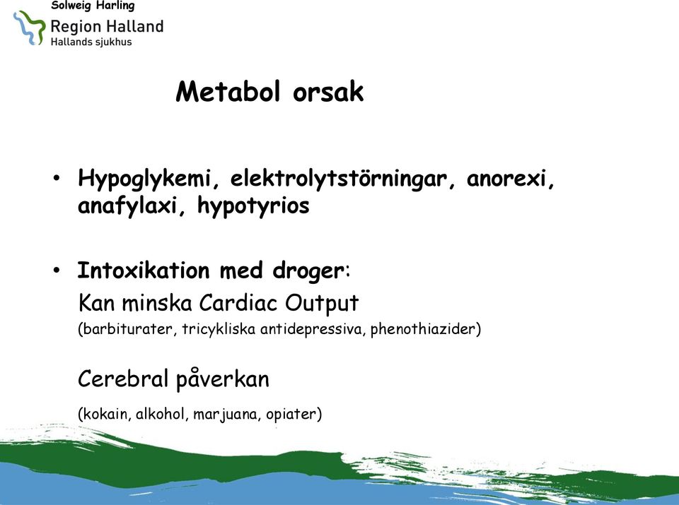 Cardiac Output (barbiturater, tricykliska antidepressiva,