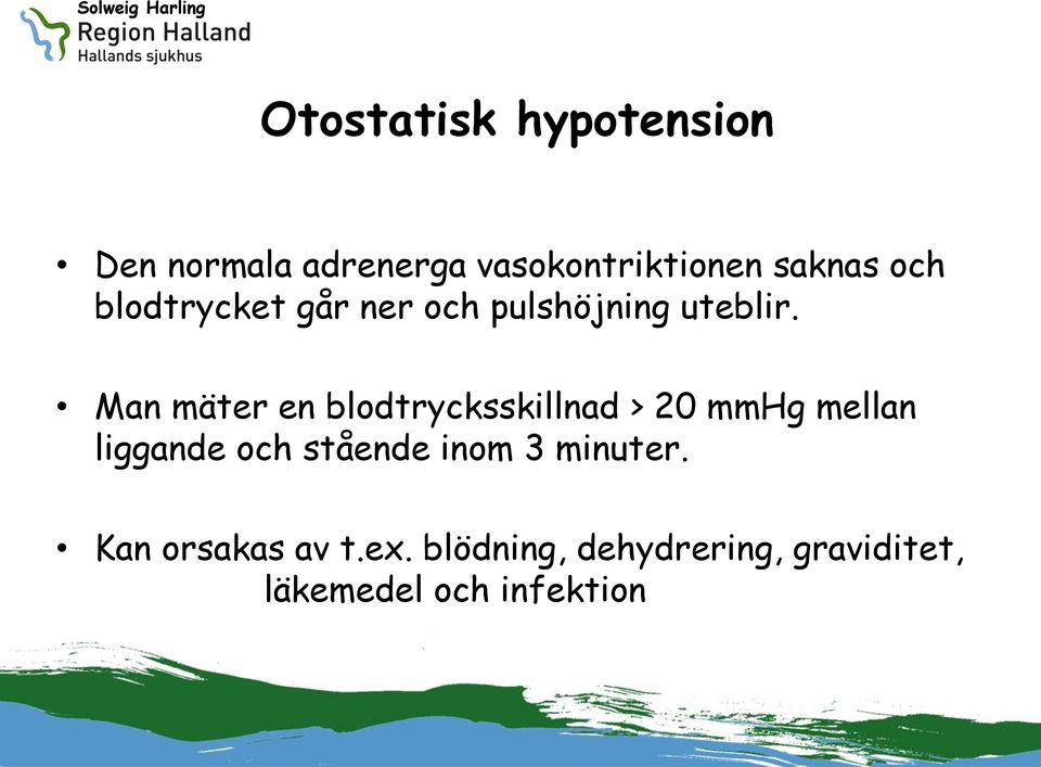 Man mäter en blodtrycksskillnad > 20 mmhg mellan liggande och stående