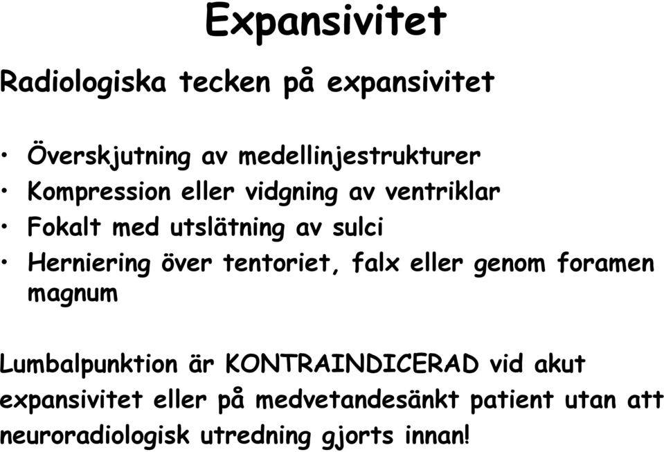 tentoriet, falx eller genom foramen magnum Lumbalpunktion är KONTRAINDICERAD vid akut