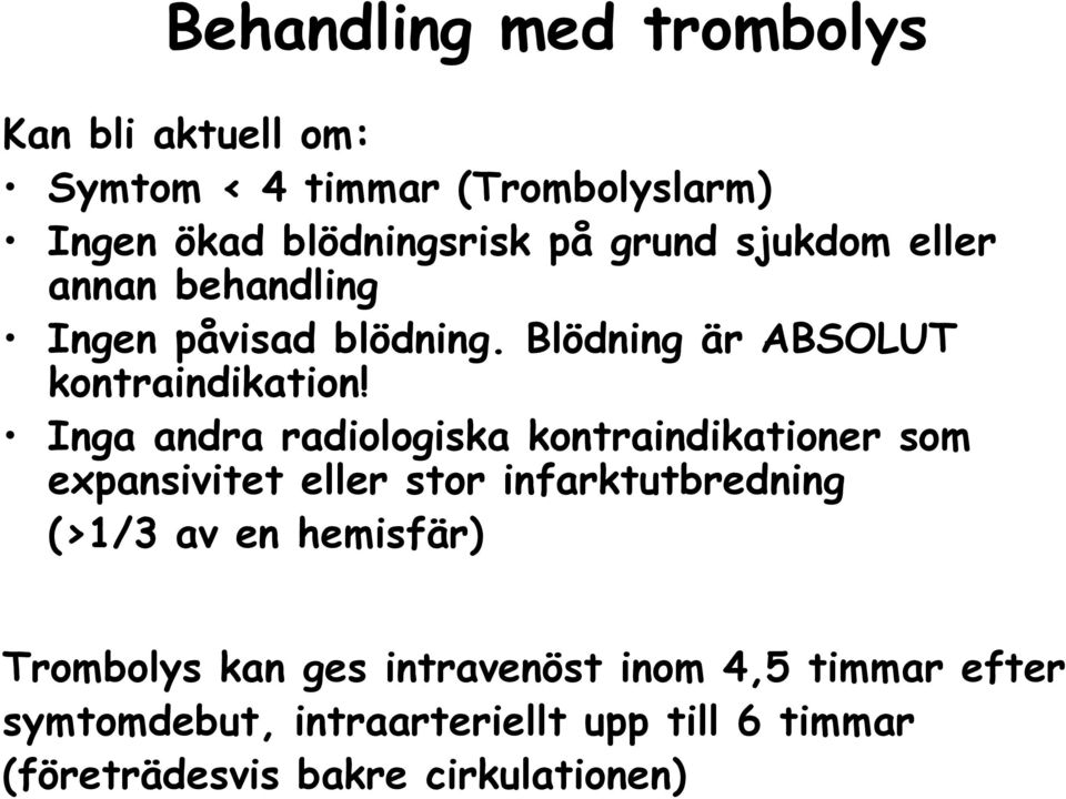 Inga andra radiologiska kontraindikationer som expansivitet eller stor infarktutbredning (>1/3 av en hemisfär)