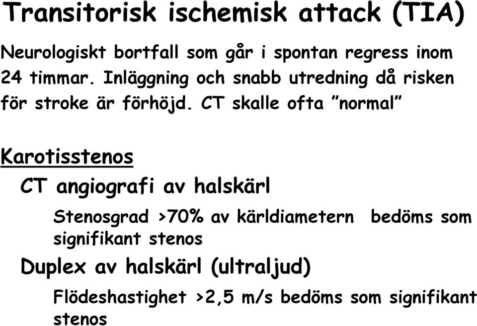 CT skalle ofta normal Karotisstenos CT angiografi av halskärl Stenosgrad >70% av