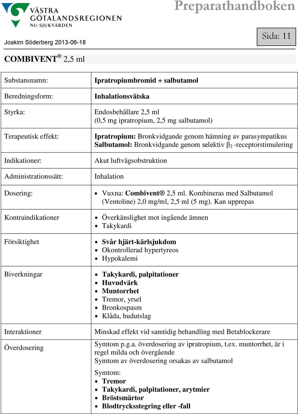 Kombineras med Salbutamol (Ventoline) 2,0 mg/, 2,5 (5 mg).