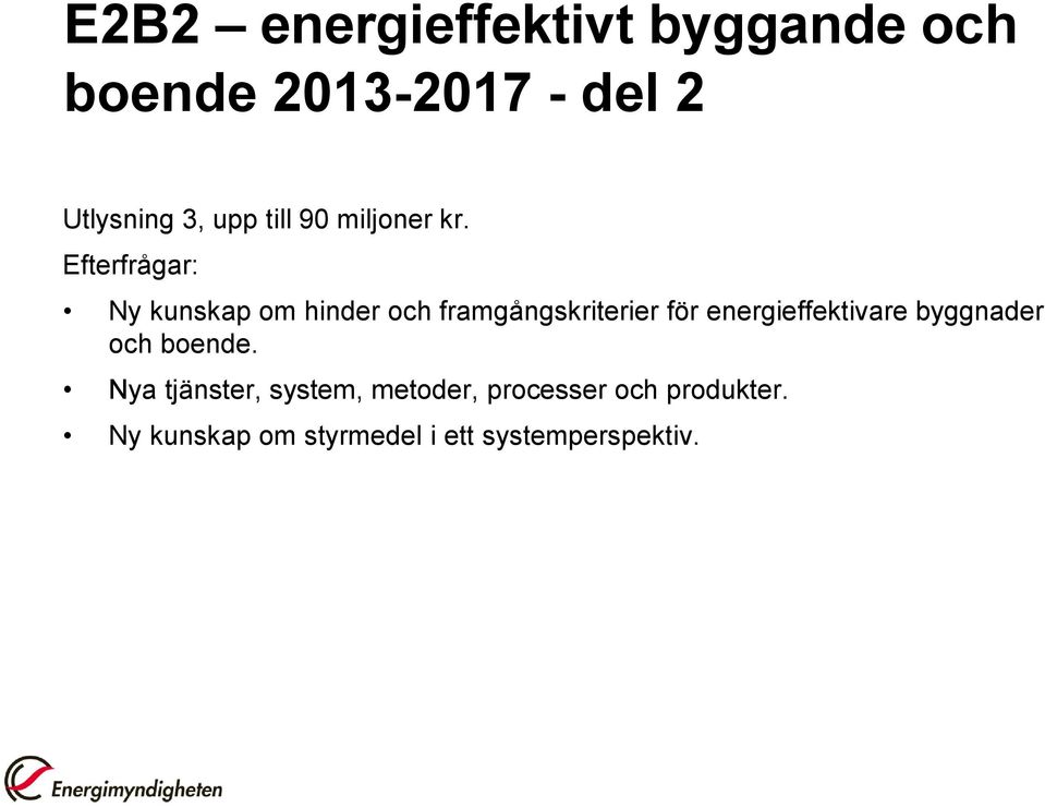 Efterfrågar: Ny kunskap om hinder och framgångskriterier för