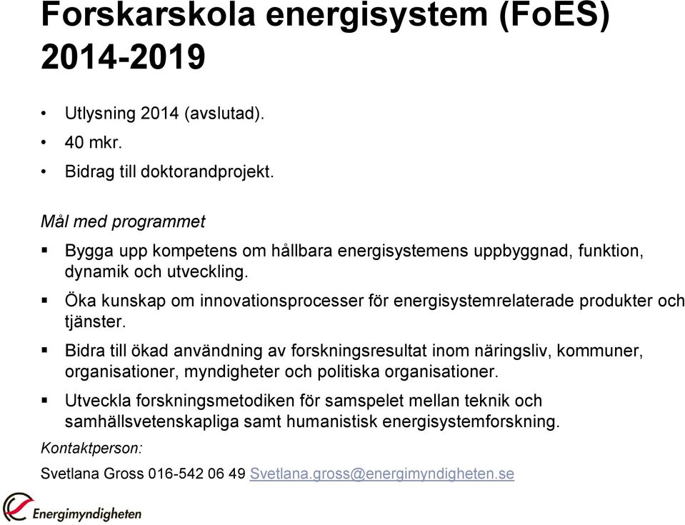 Öka kunskap om innovationsprocesser för energisystemrelaterade produkter och tjänster.