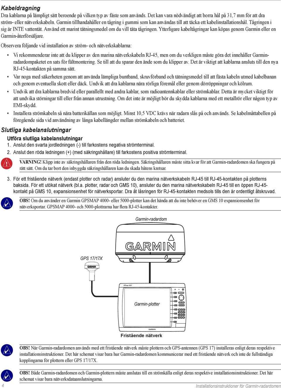 Ytterligare kabeltågringar kan köpas genom Garmin eller en Garmin-återförsäljare.