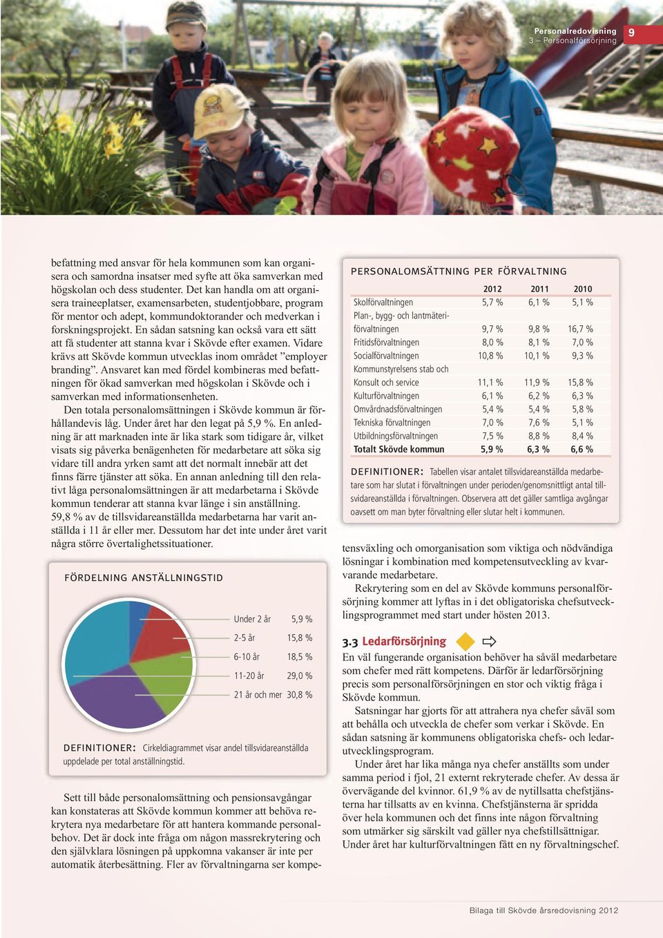 En sådan satsning kan också vara ett sätt att få studenter att stanna kvar i Skövde efter examen. Vidare krävs att Skövde kommun utvecklas inom området employer branding.