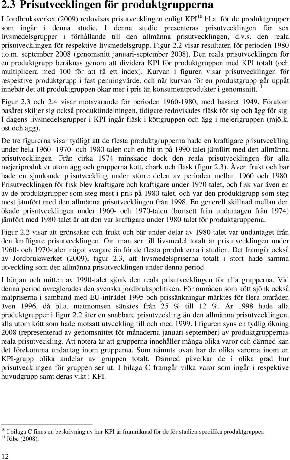 2 visar resultaten för perioden 1980 t.o.m. september 2008 (genomsnitt januari-september 2008).