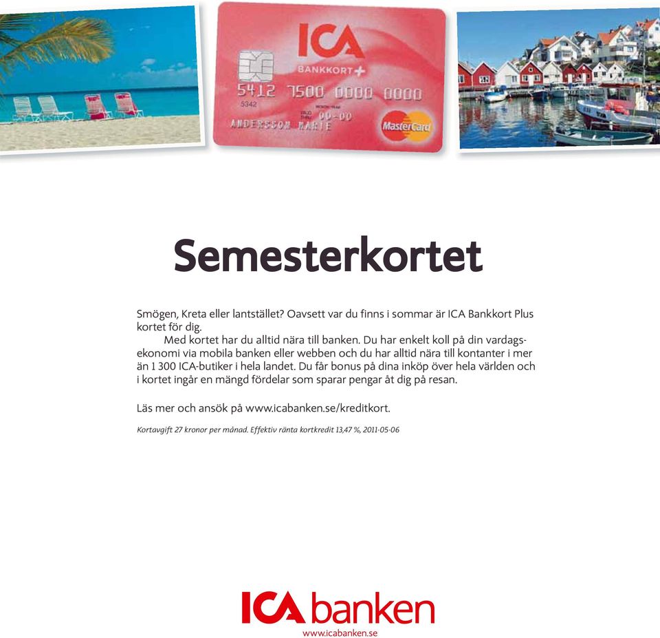 Du har enkelt koll på din vardagsekonomi via mobila banken eller webben och du har alltid nära till kontanter i mer än 1 300 ICA-butiker i