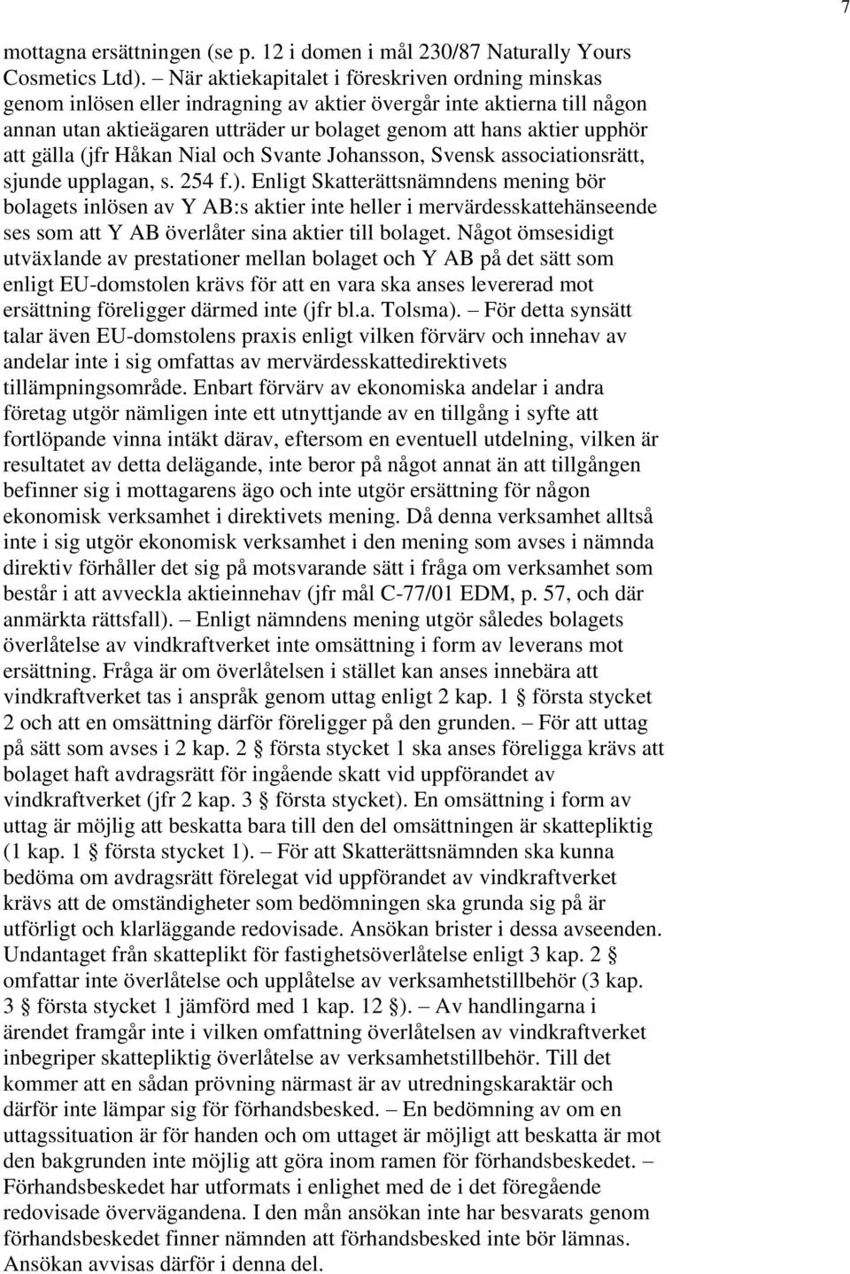 gälla (jfr Håkan Nial och Svante Johansson, Svensk associationsrätt, sjunde upplagan, s. 254 f.).
