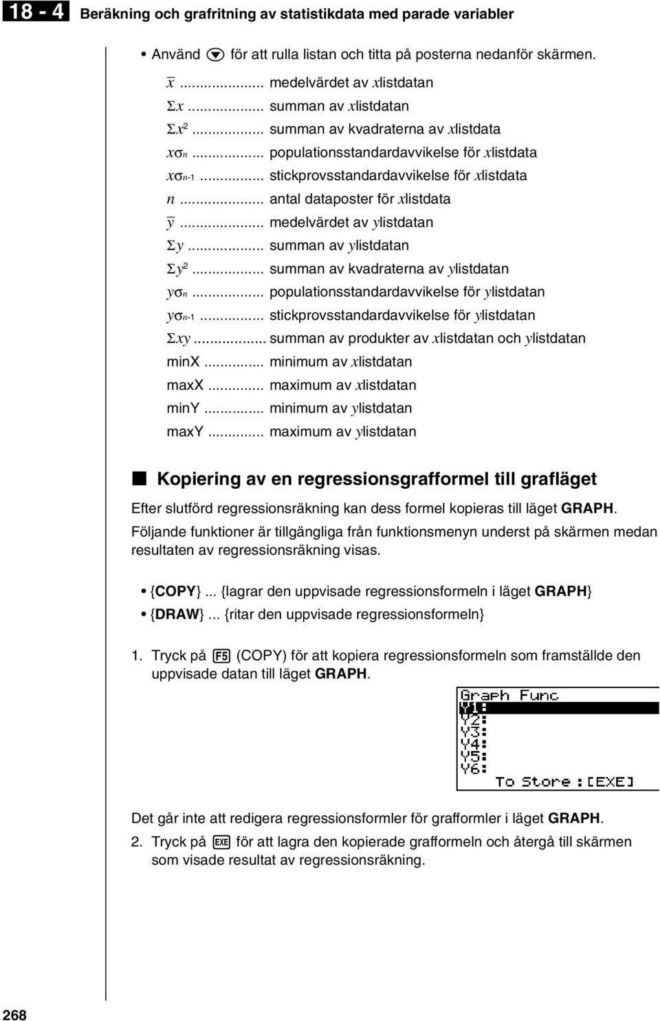 .. medelvärdet av ylistdatan Σy... summan av ylistdatan Σy... summan av kvadraterna av ylistdatan yσn... populationsstandardavvikelse för ylistdatan yσn-1.