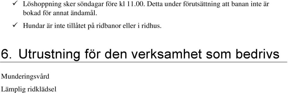 ändamål. Hundar är inte tillåtet på ridbanor eller i ridhus.