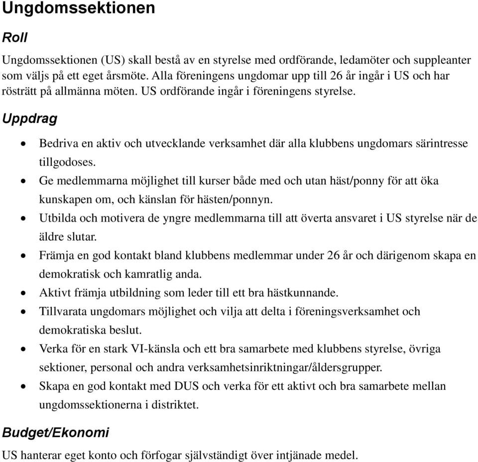 Uppdrag Bedriva en aktiv och utvecklande verksamhet där alla klubbens ungdomars särintresse tillgodoses.