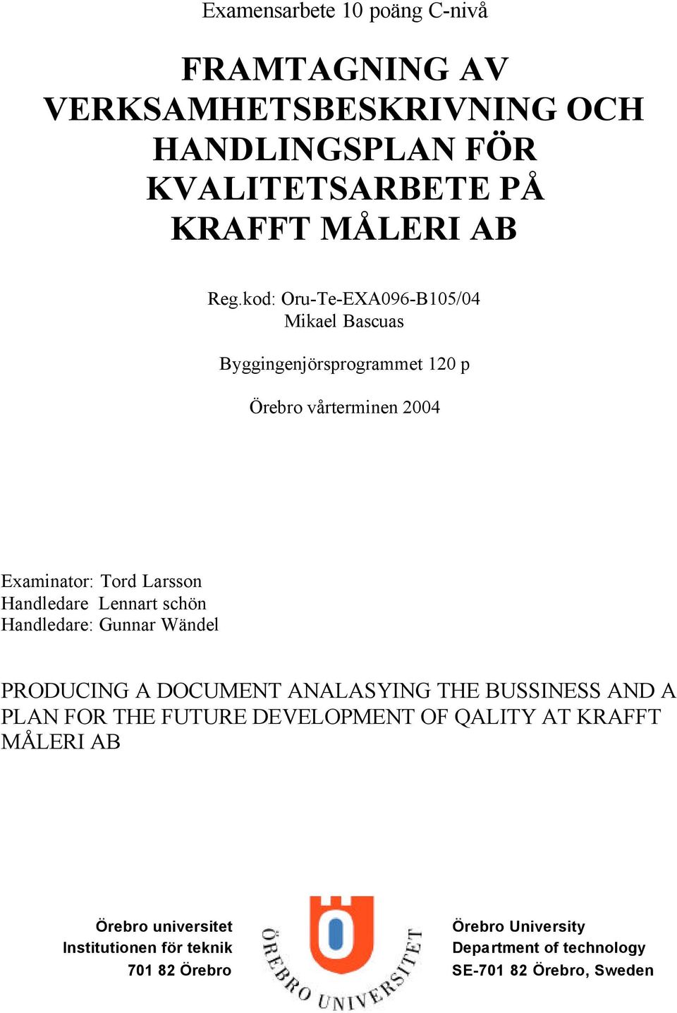 Lennart schön Handledare: Gunnar Wändel PRODUCING A DOCUMENT ANALASYING THE BUSSINESS AND A PLAN FOR THE FUTURE DEVELOPMENT OF QALITY